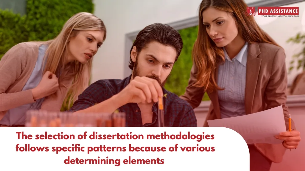 The selection of dissertation methodologies follows specific patterns because of various determining elements